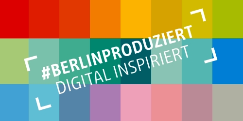 Berlin produziert – digital inspiriert!